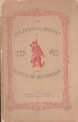 The Centennial History of the Battle of Bennington Compiled From the Most Reliable Sources, and F...