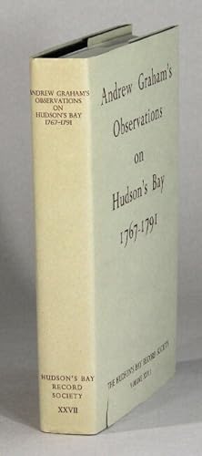 Andrew Graham's observations on Hudson's Bay 1767-91. Edited by Glyndwr Williams . with an introd...