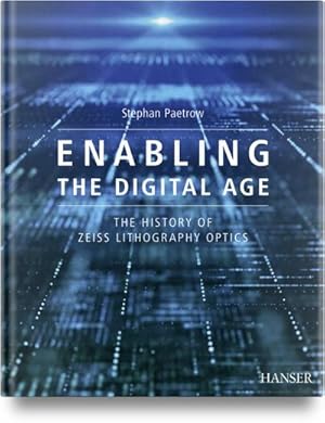 Bild des Verkufers fr Enabling the Digital Age : The History of ZEISS Lithography Optics zum Verkauf von AHA-BUCH GmbH