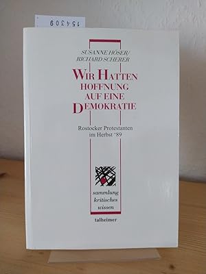 "Wir hatten Hoffnung auf eine Demokratie". Rostocker Protestanten im Herbst '89. [Von Susanne Hös...