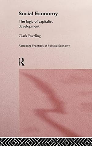 Bild des Verkufers fr Social Economy: The Logic of Capitalist Development (Routledge Frontiers of Political Economy) zum Verkauf von Redux Books