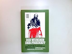 Seller image for Die Wunden der Freiheit : d. Kampf d. Indianer gegen d. weisse Eroberung u. Unterdrckung ; Selbstzeugnisse, Dokumente, Kommentare. hrsg. von The Council on Interracial Books for Children. Aktualisiert von Claus Biegert / Rororo ; 7357 : rororo-Sachbuch for sale by Antiquariat Buchhandel Daniel Viertel