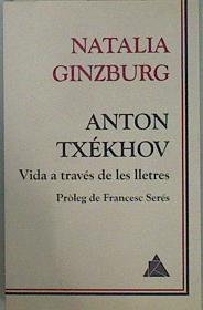 Imagen del vendedor de Anton Txkhov : vida a travs de les lletres a la venta por Almacen de los Libros Olvidados