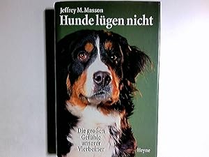 Hunde lügen nicht : die großen Gefühle unserer Vierbeiner. Jeffrey M. Masson. Aus dem Amerikan. v...