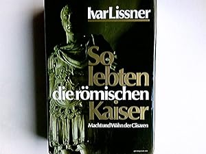 Seller image for So lebten die rmischen Kaiser Macht und Wahn der Csaren von Ivar Lissner for sale by Antiquariat Buchhandel Daniel Viertel