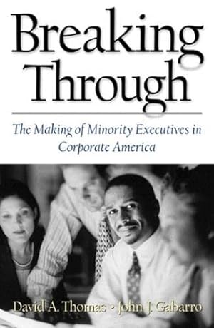 Image du vendeur pour Breaking Through: The Making of Minority Executives in Corporate America mis en vente par Reliant Bookstore