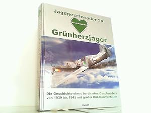 Jagdgeschwader 54 - Grünherzjäger: Die Geschichte eines berühmten Geschwaders von 1939 bis 1945 m...