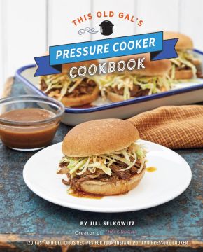 Seller image for This Old Gal's Pressure Cooker Cookbook: 120 Easy and Delicious Recipes for Your Instant Pot and Pressure Cooker for sale by ChristianBookbag / Beans Books, Inc.