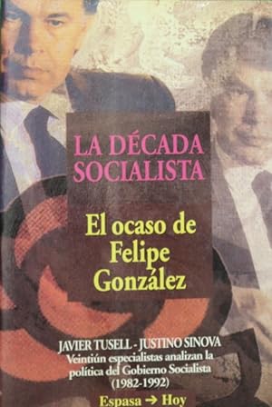 Imagen del vendedor de La dcada socialista el ocaso de Felipe Gonzlez a la venta por Librera Alonso Quijano