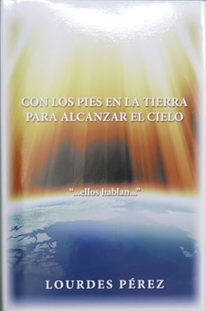 Imagen del vendedor de Con los pies en la tierra para alcanzar el cielo : mensajes de nuestros guas espirituales, ellos nos hablan a la venta por Librera Alonso Quijano
