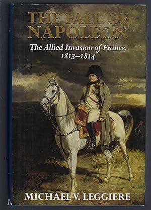Seller image for The Fall of Napoleon: Volume 1, The Allied Invasion of France, 1813-1814 (Cambridge Military Histories) for sale by Turn-The-Page Books