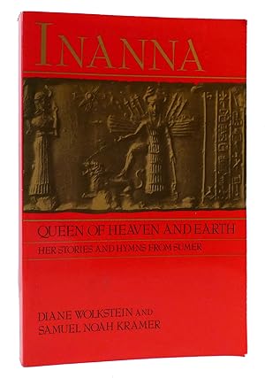 INANNA Queen of Heaven and Earth : Her Stories and Hymns from Sumer
