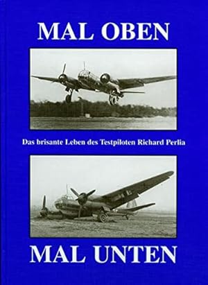 Seller image for Mal oben - mal unten : das brisante Leben des Testpiloten Richard Perlia. for sale by Antiquariat Im Baldreit