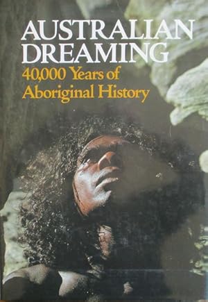 Imagen del vendedor de AUSTRALIAN DREAMING - 40,000 Years of Aboriginal History a la venta por Jean-Louis Boglio Maritime Books