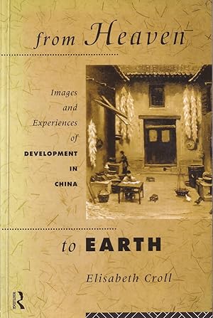 Seller image for From Heaven to Earth. Images and Experiences of Development in China. for sale by Asia Bookroom ANZAAB/ILAB