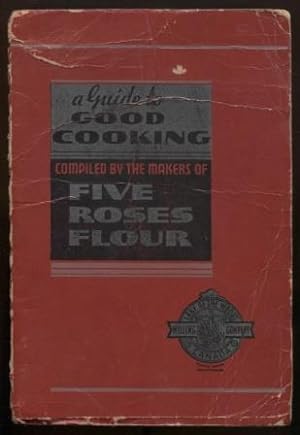 A Guide to Good Cooking. Being a Collection of Good Recipes. (Five Roses Flour. Canada)