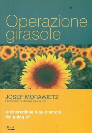 Imagen del vendedor de Operazione girasole. Un'incredibile fuga d'aore dal gulag 47. a la venta por FIRENZELIBRI SRL