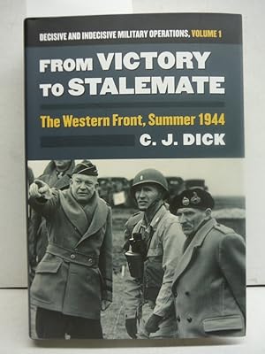 From Victory to Stalemate: The Western Front, Summer 1944?Decisive and Indecisive Military Operat...
