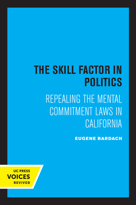 Seller image for The Skill Factor in Politics: Repealing the Mental Commitment Laws in California (Paperback or Softback) for sale by BargainBookStores