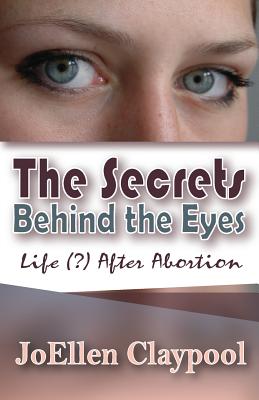 Image du vendeur pour The Secrets Behind the Eyes: Life (?) After Abortion (Paperback or Softback) mis en vente par BargainBookStores