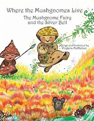 Immagine del venditore per Where the Mushgnomes Live - the Mushgnome Fairy and the Silver Bell (Paperback or Softback) venduto da BargainBookStores