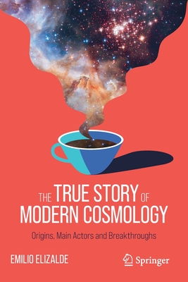 Bild des Verkufers fr The True Story of Modern Cosmology: Origins, Main Actors and Breakthroughs (Paperback or Softback) zum Verkauf von BargainBookStores