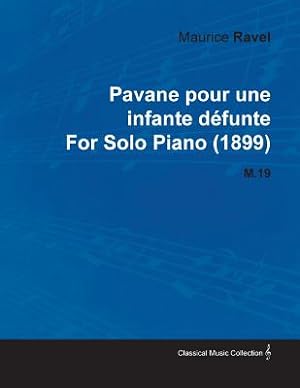 Image du vendeur pour Pavane Pour Une Infante D�funte by Maurice Ravel for Solo Piano (1899) M.19 (Paperback or Softback) mis en vente par BargainBookStores