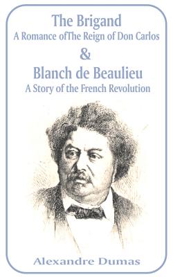 Seller image for Brigand: A Romance of the Reign of Don Carlos & Blanche de Beaulieu: A Story of the French Revolution, The (Paperback or Softback) for sale by BargainBookStores