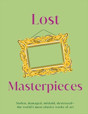 Image du vendeur pour Lost Masterpieces: Stolen, Damaged, Mislaid, Destroyed - The World's Most Elusive Works of Art (Hardback or Cased Book) mis en vente par BargainBookStores