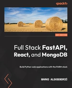 Imagen del vendedor de Full Stack FastAPI, React, and MongoDB: Build Python web applications with the FARM stack (Paperback or Softback) a la venta por BargainBookStores