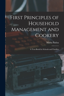 Image du vendeur pour First Principles of Household Management and Cookery: a Text-book for Schools and Families (Paperback or Softback) mis en vente par BargainBookStores