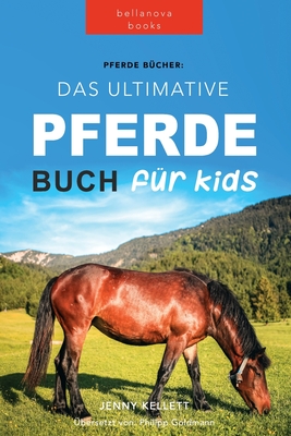Seller image for Pferde Das Ultimative Pferde Buch f�r Kinder: 100+ Pferde & Pony Fakten, Fotos, Quiz und Mehr (Paperback or Softback) for sale by BargainBookStores