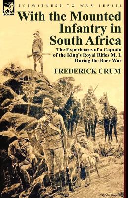 Image du vendeur pour With the Mounted Infantry in South Africa: The Experiences of a Captain of the King's Royal Rifles M. I. During the Boer War (Paperback or Softback) mis en vente par BargainBookStores