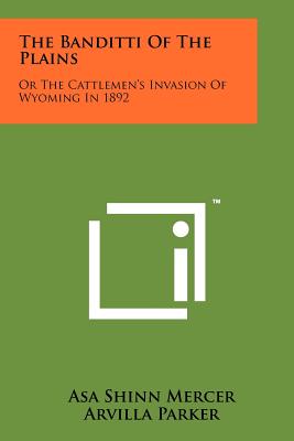 Imagen del vendedor de The Banditti Of The Plains: Or The Cattlemen's Invasion Of Wyoming In 1892 (Paperback or Softback) a la venta por BargainBookStores