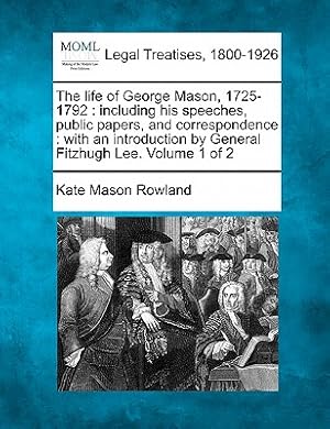 Immagine del venditore per The Life of George Mason, 1725-1792: Including His Speeches, Public Papers, and Correspondence: With an Introduction by General Fitzhugh Lee. Volume 1 (Paperback or Softback) venduto da BargainBookStores