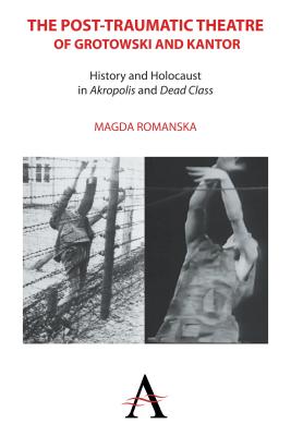 Bild des Verkufers fr The Post-Traumatic Theatre of Grotowski and Kantor: History and Holocaust in 'Akropolis' and 'Dead Class' (Paperback or Softback) zum Verkauf von BargainBookStores