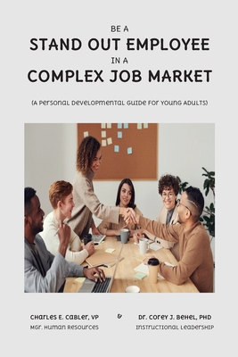 Immagine del venditore per Be a Stand Out Employee in a Complex Job Market: A Personal Development Guide For Young Adults (Paperback or Softback) venduto da BargainBookStores