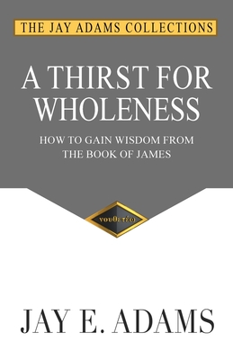 Seller image for A Thirst for Wholeness: How to Gain Wisdom from the Book of James (Paperback or Softback) for sale by BargainBookStores