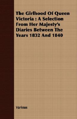 Bild des Verkufers fr The Girlhood of Queen Victoria: A Selection from Her Majesty's Diaries Between the Years 1832 and 1840 (Paperback or Softback) zum Verkauf von BargainBookStores