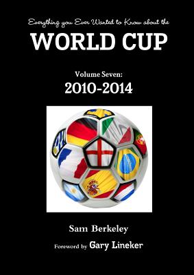 Imagen del vendedor de Everything You Ever Wanted to Know about the World Cup Volume Seven: 2010-2014 (Paperback or Softback) a la venta por BargainBookStores
