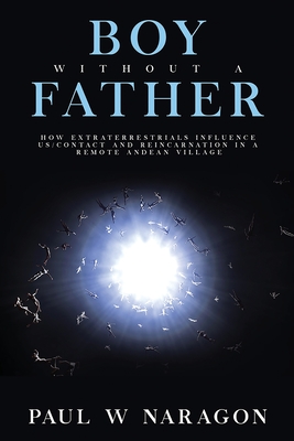 Immagine del venditore per Boy Without a Father: How Extraterrestrials Influence Us/Contact and Reincarnation in a Remote Andean Village (Paperback or Softback) venduto da BargainBookStores