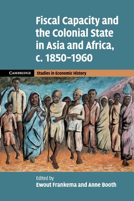 Seller image for Fiscal Capacity and the Colonial State in Asia and Africa, C.1850-1960 (Paperback or Softback) for sale by BargainBookStores