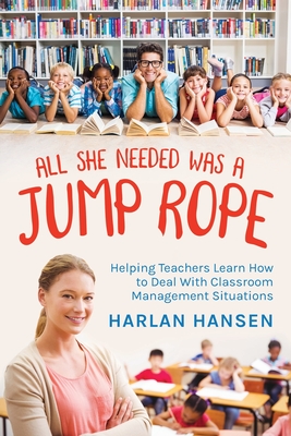 Seller image for All She Needed Was A Jump Rope: Helping Teachers Learn How to Deal With Classroom Management Situations (Paperback or Softback) for sale by BargainBookStores