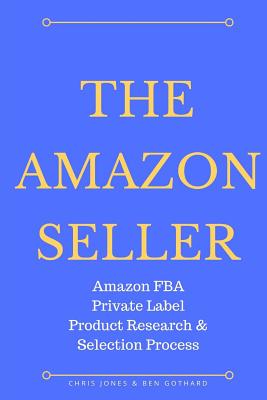 Seller image for The Amazon Seller: Amazon FBA Private Label Product Research & Selection Process (Paperback or Softback) for sale by BargainBookStores