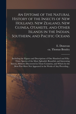Imagen del vendedor de An Epitome of the Natural History of the Insects of New Holland, New Zealand, New Guinea, Otaheite, and Other Islands in the Indian, Southern, and Pac (Paperback or Softback) a la venta por BargainBookStores