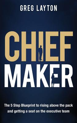 Seller image for Chief Maker: The 5-Step Blueprint to Rising Above the Pack and Getting a Seat on the Executive Team (Paperback or Softback) for sale by BargainBookStores