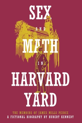 Seller image for Sex and Math in Harvard Yard: The Memoirs of James Mills Peirce: A Fictional Biography (Paperback or Softback) for sale by BargainBookStores