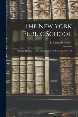 Imagen del vendedor de The New York Public School: Being a History of Free Education in the City of New York (Paperback or Softback) a la venta por BargainBookStores