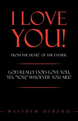 Bild des Verkufers fr I Love You! from the Heart of the Father: God Really Does Love You, Yes, You, Whoever You Are! (Paperback or Softback) zum Verkauf von BargainBookStores