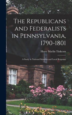Seller image for The Republicans and Federalists in Pennsylvania, 1790-1801; a Study in National Stimulus and Local Response (Hardback or Cased Book) for sale by BargainBookStores